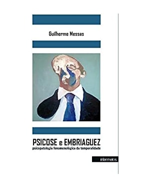 PSICOSE E EMBRIAGUEZ - PSICOPATOLOGIA FENOMENOLÓGICA DA TEMPORALIDADE