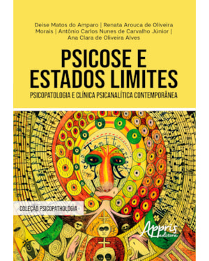PSICOSE E ESTADOS LIMITES: PSICOPATOLOGIA E CLÍNICA PSICANALÍTICA CONTEMPORÂNEA