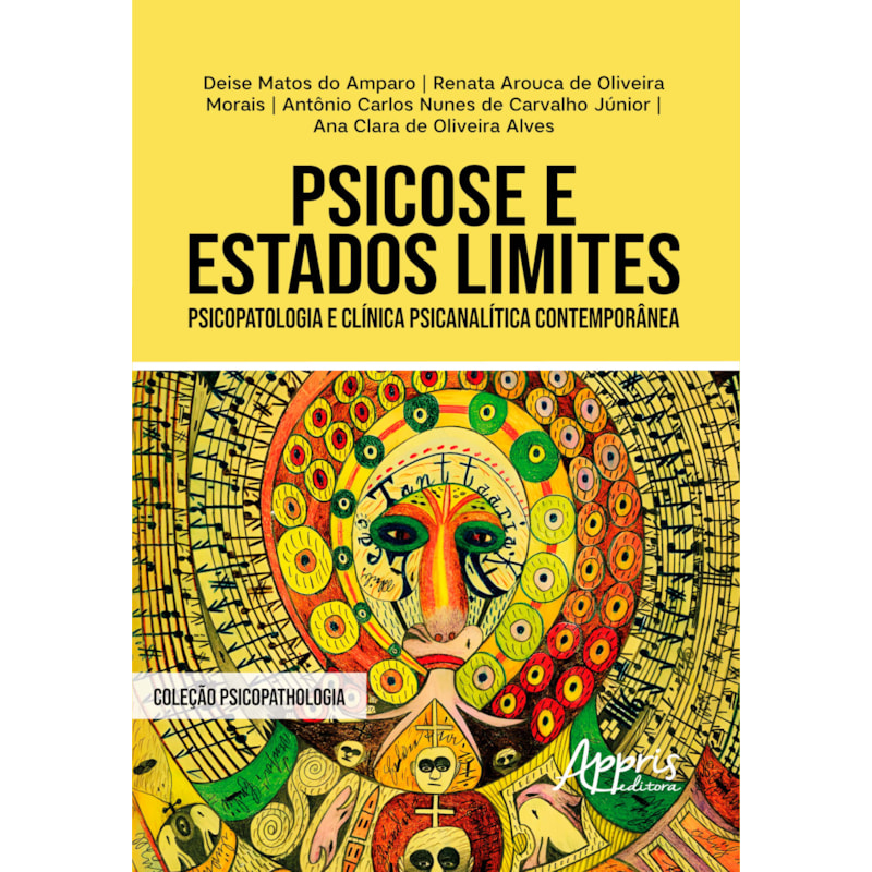 PSICOSE E ESTADOS LIMITES: PSICOPATOLOGIA E CLÍNICA PSICANALÍTICA CONTEMPORÂNEA