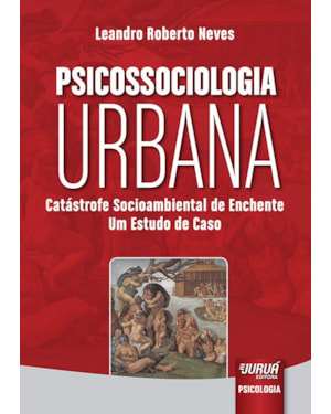 PSICOSSOCIOLOGIA URBANA - CATÁSTROFE SOCIOAMBIENTAL DE ENCHENTE - UM ESTUDO DE CASO