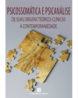 PSICOSSOMÁTICA E PSICANÁLISE: DE SUAS ORIGENS TEÓRICO-CLÍNICAS A CONTEMPORANEIDADE