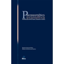 PSICOSSOMATICA PSICANALITICA - INTERSECCOES ENTRE TEORIA, PESQUISA E CLINIC - 1ª