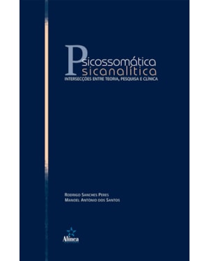 PSICOSSOMATICA PSICANALITICA - INTERSECCOES ENTRE TEORIA, PESQUISA E CLINIC - 1ª