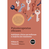 PSICOTERAPEUTAS EFICAZES: HABILIDADES CLÍNICAS QUE MELHORAM OS DESFECHOS DOS TRATAMENTOS