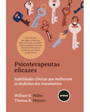 PSICOTERAPEUTAS EFICAZES: HABILIDADES CLÍNICAS QUE MELHORAM OS DESFECHOS DOS TRATAMENTOS