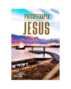 PSICOTERAPIA À LUZ DO EVANGELHO DE JESUS - NOVA EDIÇÃO
