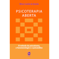 PSICOTERAPIA ABERTA: O MÉTODO DO PSICODRAMA, A FENOMENOLOGIA E A PSICANÁLISE