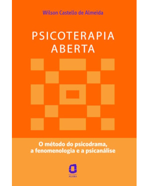 PSICOTERAPIA ABERTA: O MÉTODO DO PSICODRAMA, A FENOMENOLOGIA E A PSICANÁLISE