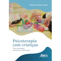 PSICOTERAPIA COM CRIANÇAS: UMA ABORDAGEM HUMANISTA E RELACIONAL