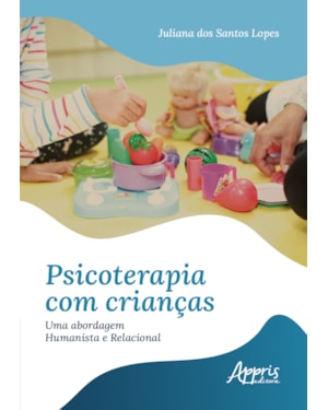 PSICOTERAPIA COM CRIANÇAS: UMA ABORDAGEM HUMANISTA E RELACIONAL