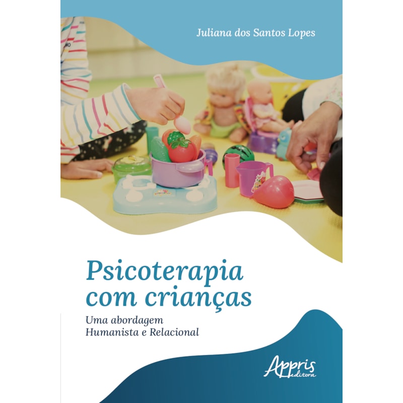 PSICOTERAPIA COM CRIANÇAS: UMA ABORDAGEM HUMANISTA E RELACIONAL