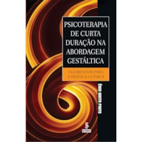 PSICOTERAPIA DE CURTA DURAÇÃO NA ABORDAGEM GESTÁLTICA: ELEMENTOS PARA A PRÁTICA CLÍNICA 