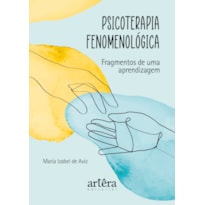 PSICOTERAPIA FENOMENOLÓGICA: FRAGMENTOS DE UMA APRENDIZAGEM