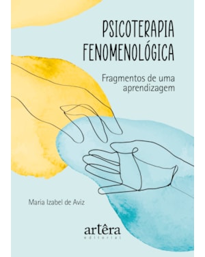 PSICOTERAPIA FENOMENOLÓGICA: FRAGMENTOS DE UMA APRENDIZAGEM