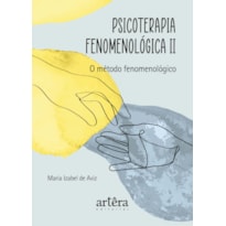 PSICOTERAPIA FENOMENOLÓGICA II: O MÉTODO FENOMENOLÓGICO