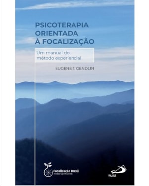 Psicoterapia Orientada à Focalização - Um Manual do Método Experiencial