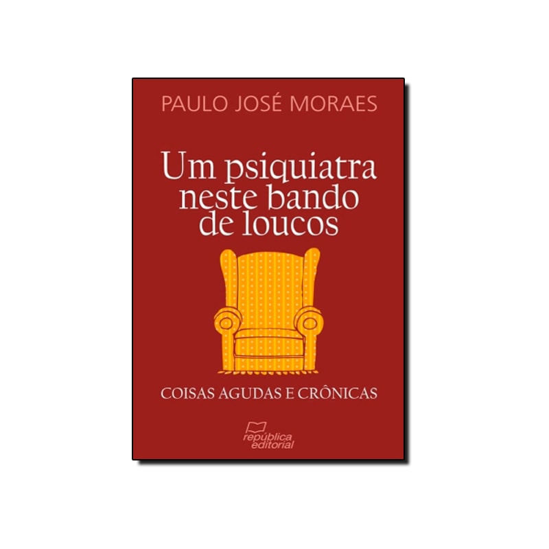 PSIQUIATRA NESTE BANDO DE LOUCOS, UM - COISAS AGUDAS E CRONICAS