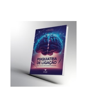 PSIQUIATRIA DA LIGAÇÃO: PRÁTICA DE UMA ESPECIALIDADE INTEGRADORA