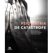 Psiquiatria de catástrofe: memória do encontro psiquiatria de catástrofe e intervenção na crise