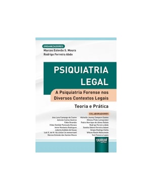 PSIQUIATRIA LEGAL - A PSIQUIATRIA FORENSE NOS DIVERSOS CONTEXTOS LEGAIS - TEORIA E PRÁTICA