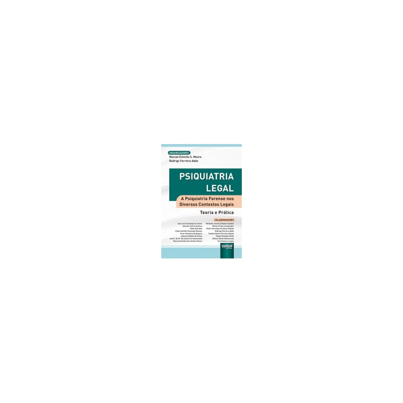 PSIQUIATRIA LEGAL - A PSIQUIATRIA FORENSE NOS DIVERSOS CONTEXTOS LEGAIS - TEORIA E PRÁTICA