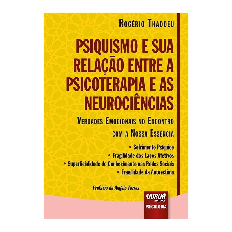 PSIQUISMO E SUA RELAÇÃO ENTRE A PSICOTERAPIA E AS NEUROCIÊNCIAS - VERDADES EMOCIONAIS NO ENCONTRO COM A NOSSA ESSÊNCIA  SOFRIMENTO PSÍQUICO  FRAGILIDADE DOS LAÇOS AFETIVOS  SUPERFICIALIDADE DO CONHECIMENTO NAS REDES SOCIAIS  FRAGILIDADE DA AUTOES
