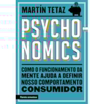 PSYCHONOMICS: COMO O FUNCIONAMENTO DA MENTE AJUDA A DEFINIR NOSSO COMPORTAMENTO CONSUMIDOR