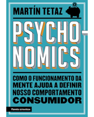 PSYCHONOMICS: COMO O FUNCIONAMENTO DA MENTE AJUDA A DEFINIR NOSSO COMPORTAMENTO CONSUMIDOR