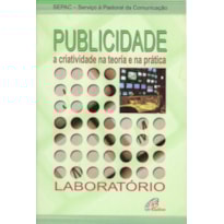 PUBLICIDADE A CRIATIVIDADE NA TEORIA E NA PRÁTICA: LABORATÓRIO