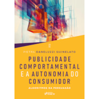 Publicidade Comportamental e a Autonomia do Consumidor - Algoritmos da Persuasão 1ª Ed 2026