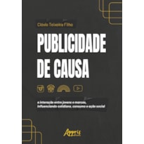 PUBLICIDADE DE CAUSA: A INTERAÇÃO ENTRE JOVENS E MARCAS, INFLUENCIANDO COTIDIANO, CONSUMO E AÇÃO SOCIAL