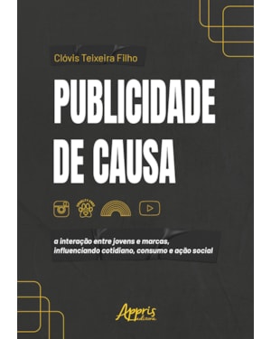 PUBLICIDADE DE CAUSA: A INTERAÇÃO ENTRE JOVENS E MARCAS, INFLUENCIANDO COTIDIANO, CONSUMO E AÇÃO SOCIAL