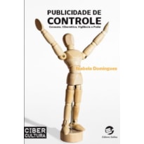 PUBLICIDADE DE CONTROLE - CONSUMO, CIBERNÉTICA, VIGILÂNCIA E PODER