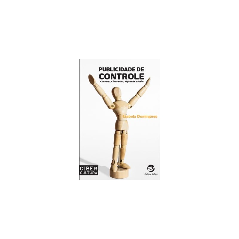 PUBLICIDADE DE CONTROLE - CONSUMO, CIBERNÉTICA, VIGILÂNCIA E PODER