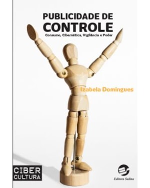PUBLICIDADE DE CONTROLE - CONSUMO, CIBERNÉTICA, VIGILÂNCIA E PODER
