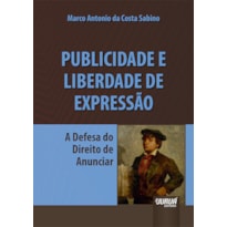 PUBLICIDADE E LIBERDADE DE EXPRESSÃO - A DEFESA DO DIREITO DE ANUNCIAR