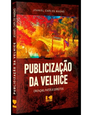 PUBLICIZAÇÃO DA VELHICE (CRENÇAS, FATOS E DIREITOS)