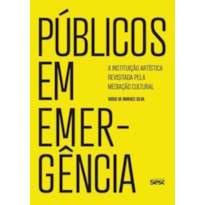 PÚBLICOS EM EMERGÊNCIA: A INSTITUIÇÃO ARTÍSTICA REVISITADA PELA MEDIAÇÃO CULTURAL