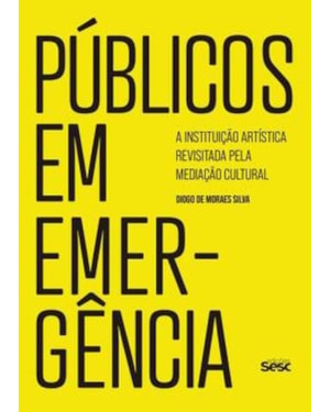 PÚBLICOS EM EMERGÊNCIA: A INSTITUIÇÃO ARTÍSTICA REVISITADA PELA MEDIAÇÃO CULTURAL