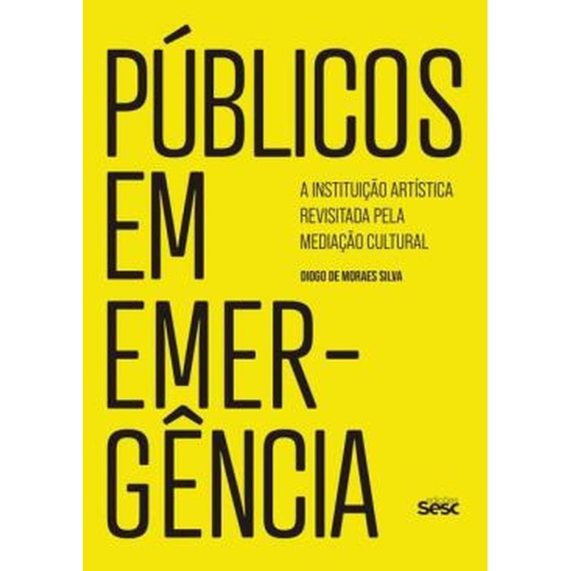PÚBLICOS EM EMERGÊNCIA: A INSTITUIÇÃO ARTÍSTICA REVISITADA PELA MEDIAÇÃO CULTURAL