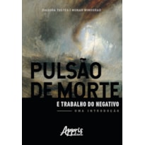 PULSÃO DE MORTE E TRABALHO DO NEGATIVO: UMA INTRODUÇÃO