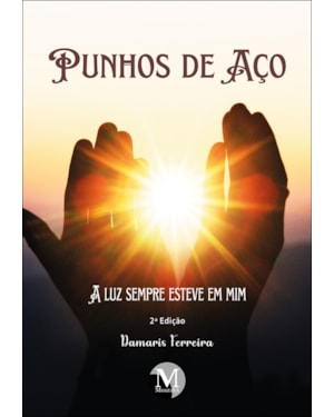 PUNHOS DE AÇO: A LUZ SEMPRE ESTEVE EM MIM