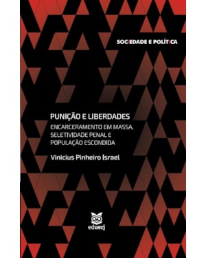 PUNIÇÃO E LIBERDADES: ENCARCERAMENTO EM MASSA, SELETIVIDADE PENAL E POPULAÇÃO ESCONDIDA