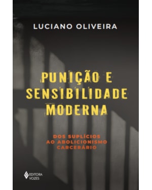 PUNIÇÃO E SENSIBILIDADE MODERNA: DOS SUPLÍCIOS AO ABOLICIONISMO CARCERÁRIO