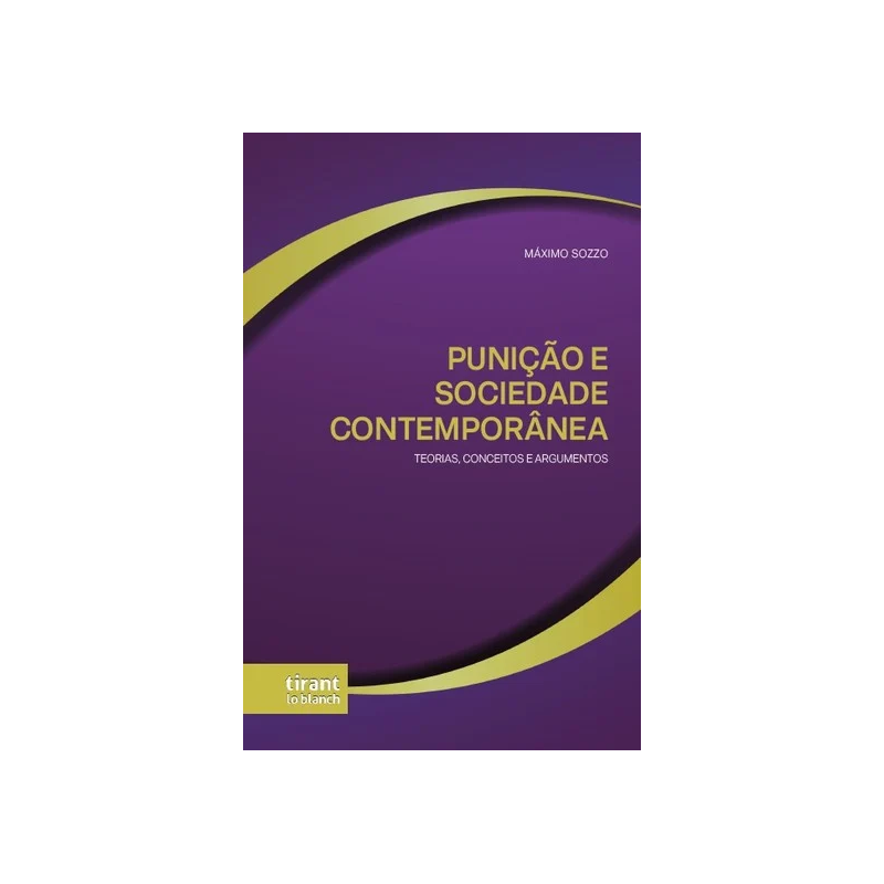 PUNIÇÃO E SOCIEDADE CONTEMPORÂNEA: TEORIAS, CONCEITOS E ARGUMENTOS