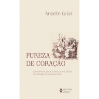PUREZA DE CORAÇÃO: CAMINHOS PARA A BUSCA DE DEUS NO ANTIGO MONAQUISMO