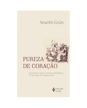 PUREZA DE CORAÇÃO: CAMINHOS PARA A BUSCA DE DEUS NO ANTIGO MONAQUISMO