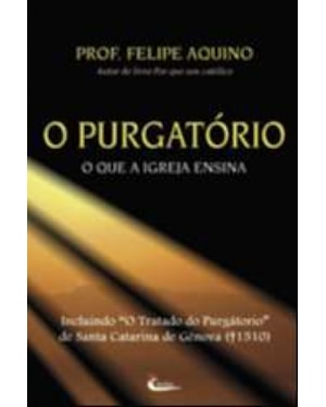 PURGATORIO, O - O QUE A IGREJA ENSINA - 7ª