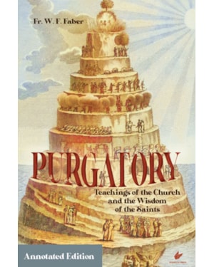 PURGATORY: TEACHINGS OF THE CHURCH AND THE WISDOM OF THE SAINTS