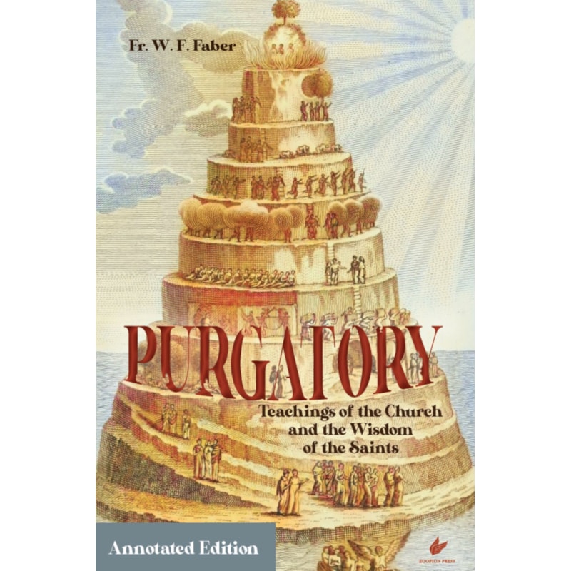 PURGATORY: TEACHINGS OF THE CHURCH AND THE WISDOM OF THE SAINTS